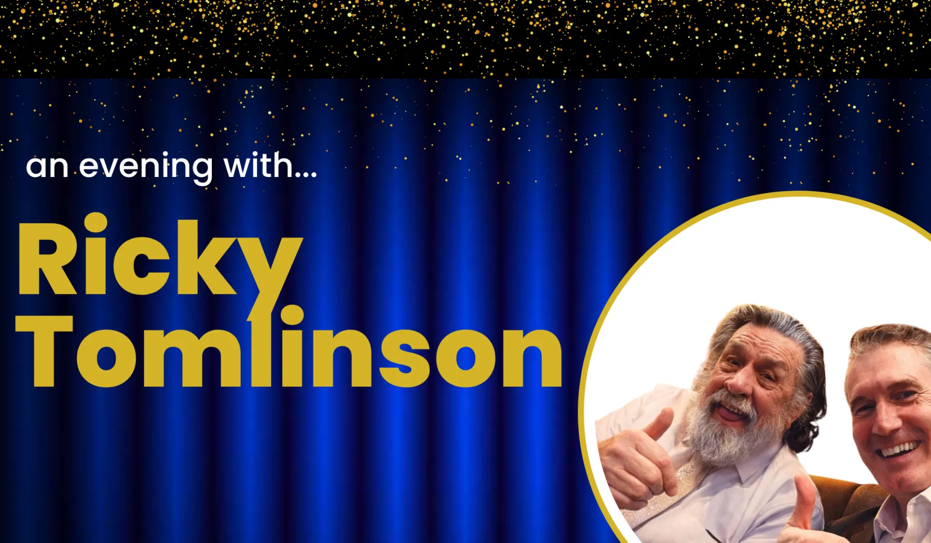 An Evening with Ricky Tomlinson -  Retirement My Ar*e!!